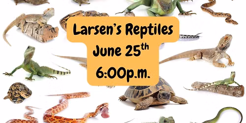 Free Family Fun Night#3: Larsen's Reptiles