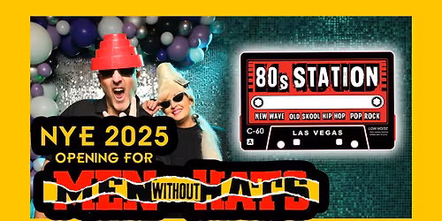 NYE 2025 - 80s Station opening for MEN WITHOUT HATS (Safety Dance)!!!