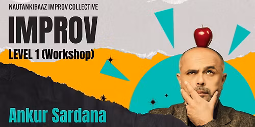 Improv Workshop : Level 1 with Ankur Sardana