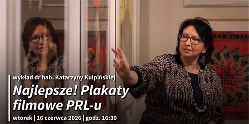 \u201eNajlepsze! Plakaty filmowe PRL-u\u201d \u2013 wyk\u0142ad dr hab. Katarzyny Kulpi\u0144skiej