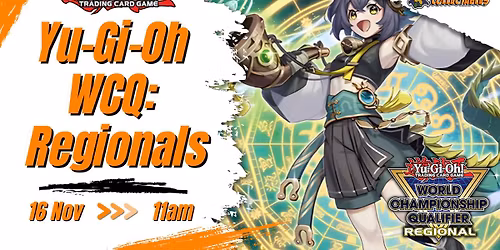 Yu-Gi-Oh WCQ: Regionals Event Sunday 16th November 11am