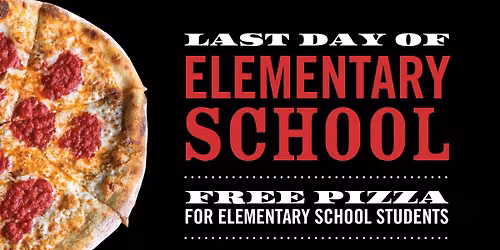Last Day of Elementary School - Free Pizza!