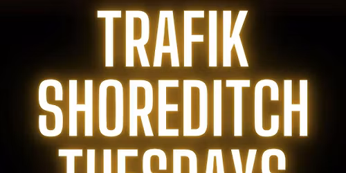 Trafik Shoreditch Every Tuesday \/\/ Party Tunes, Sexy RnB, Commercial