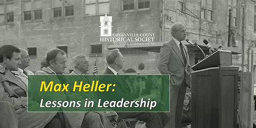 Greenville Lecture Series: Max Heller: Lessons in Leadership