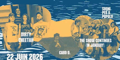Dirty Cheetah, Caro D. + The Show Continues (In January)