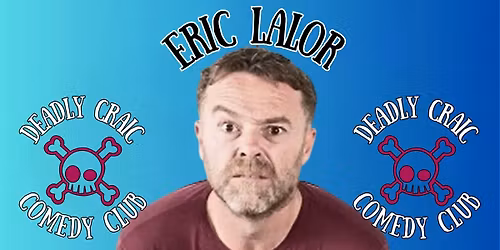 Deadly Craic Comedy Club - Eric Lalor!