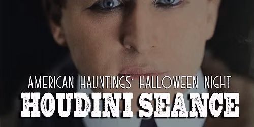HOUDINI SEANCE -- 100TH ANNIVERSARY OF HOUDINI'S DEATH!
