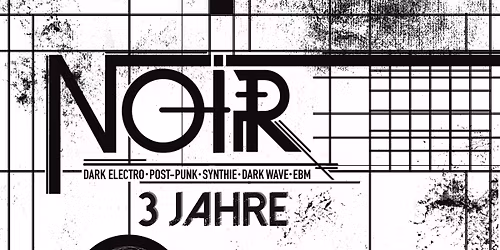 3 Jahre NOIR \u2022 Dark Electro \u2022 Post-Punk \u2022 EBM \u2022 Synth \u2022 Darkwave \u2022