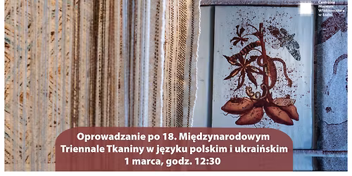 Oprowadzanie po 18. Mi\u0119dzynarodowym Triennale Tkaniny w j\u0119zyku polskim \ud83c\uddf5\ud83c\uddf1 i ukrai\u0144skim \ud83c\uddfa\ud83c\udde6