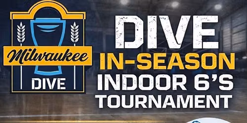 Dive In-Season Indoor 6\u2019s Tournament