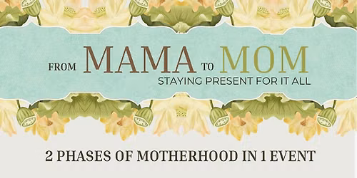 From Mama to Mom - Staying Present for It All