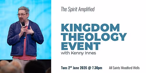 Kingdom Theology Event in Woodford Wells with Kenny Innes