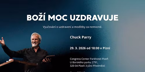 Bo\u017e\u00ed moc uzdravuje - konference s Chuckem Parrym