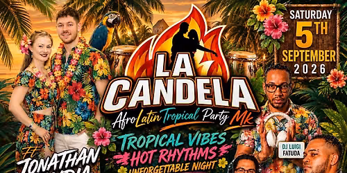 LA CANDELA "AfroLatin Tropical Party Mk" Ft Jonathan & Lydia + Dj Luigi Fatuda *Sat 5th Sept 2026