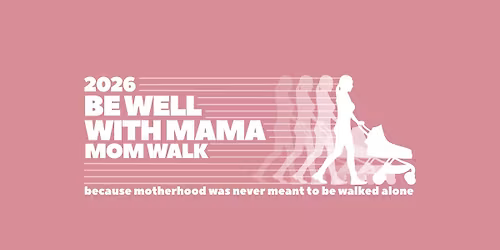Be Well With Mama Mom Walk