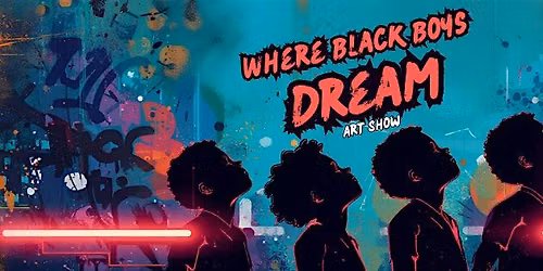 Where Black Boys Dream Art Show