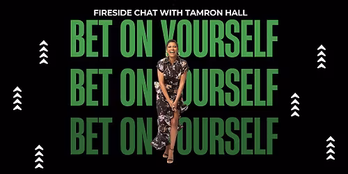 Bet On Yourself! A Fireside Chat with Tamron Hall