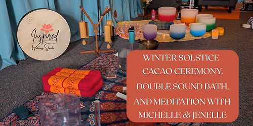 Winter Solstice Cacao Ceremony and Double Sound Bath with Michelle & Jenelle