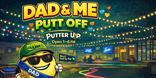 \u26f3\ufe0f Father\u2019s Day: Dad & Me Putt Off