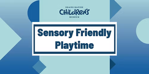 Sensory Friendly Playtime at GR Children's Museum