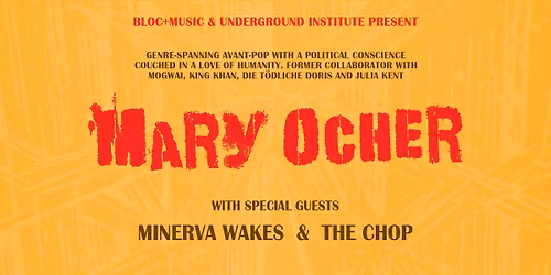 Mary Ocher (RUS\/GER) + Minerva Wakes + The Chop @ Bloc+ \/\/ Wed 18th Mar \/\/ FREE ENTRY 