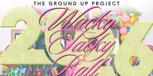 2nd Annual Wacky Tacky Ball \u2013 Presented by The Ground Up Project