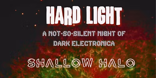 Hard Light - A Not-So-Silent Night of Dark Electronica!