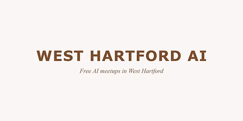 West Hartford AI \u2014 First Meetup