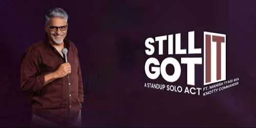 Still Got It- Ft Manish Tyagi aka Knotty Commander