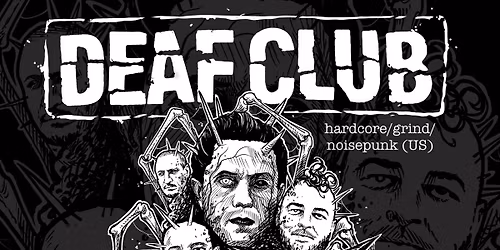 DEAF CLUB (us) + TRIGGER (de) + LICKSPIT + LEVAG