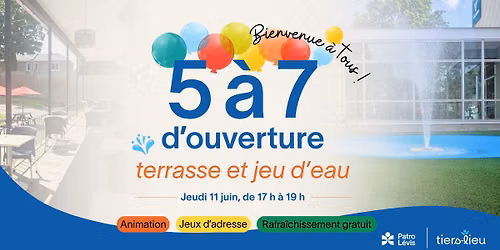 5 à 7 familial d’ouverture | Terrasse et jeu d’eau 🎈 — 6150 rue St-Georges, Lévis, QC, Canada, Quebec G6V4J8