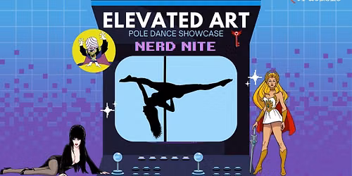 Elevated Art Pole Dance Showcase: Nerd Nite!