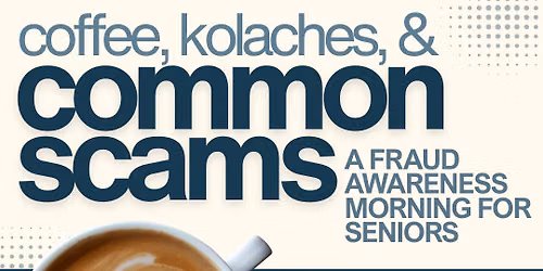 Coffee, Kolaches & Common Scams: Fraud awareness