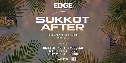 Sukkot After at EDGE Miami ADI-J BAGDELAN DMEYER MIGUEL HUGO MARIE ROYE
