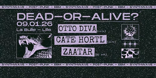DEAD-OR-ALIVE ? #3 CATE HORTL \u2022 OTTO DIVA \u2022 ZAATAR \u2022 09 JAN 2026 La Bulle, Lille