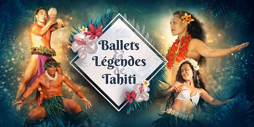 BALLETS ET L\u00c9GENDES DE TAHITI \u2022 MARSEILLE \u2022 ESPACE JULIEN \u2022 17 JANVIER 2027