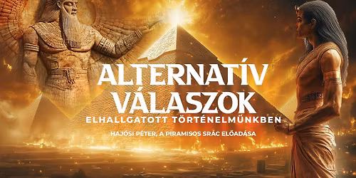Alternat\u00edv v\u00e1laszok elhallgatott t\u00f6rt\u00e9nelm\u00fcnkben - \u00c9RD - Piramisos Sr\u00e1c