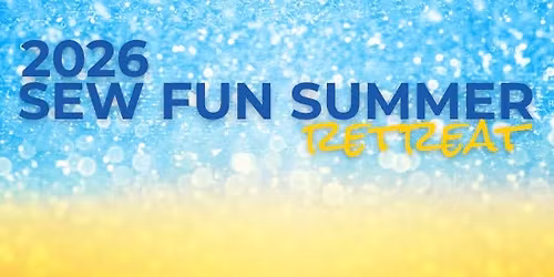 Sew Fun Summer Retreat