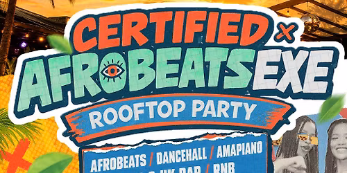 Certified x Afrobeats Exe | Summer Rooftop Day Party