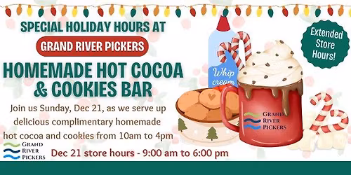Special Holiday Hours w\\ Homemade Hot Cocoa & Cookies | Grand River Pickers