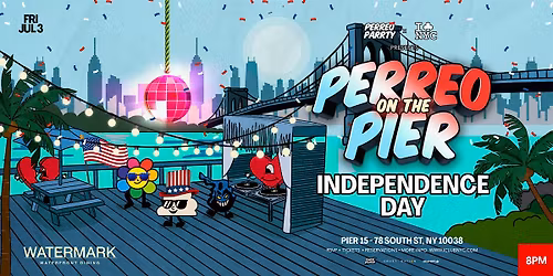 7\/3  FRIDAY July 4th Weekend PERREO ON THE PIER - REGGAETON PARTY @ PIER 15