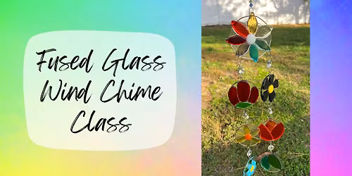 Fused Glass Wind Chime Class
