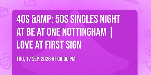 40s &amp; 50s Singles Night at Be at One Nottingham | Love at First Sign