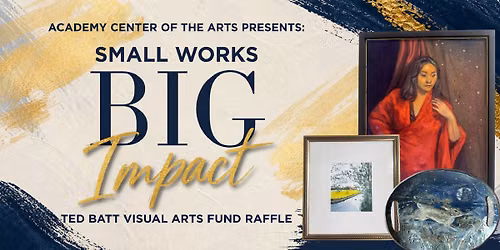 Small Works, Big Impact: Ted Batt Visual Arts Fund Raffle