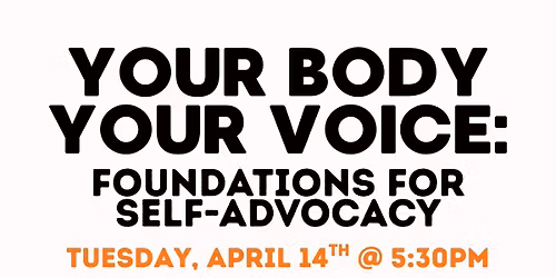 YOUR BODY YOUR VOICE: Foundations For Self-Advocacy