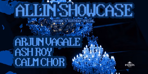 Allin Showcase featuring Arjun Vagale, Calm Chor & Ash Roy