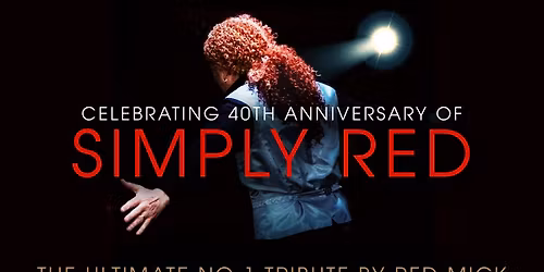 Celebrating 40 Years of Simply Red - starring RED MICK