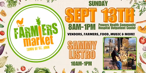 St. John Farmers Market\ud83e\uddd1\u200d\ud83c\udf3e- September 13th- 8am-1pm- Powers Healthcare Outpatient Center
