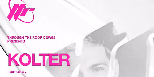 Through The Roof & SWG3 Presents: Kolter