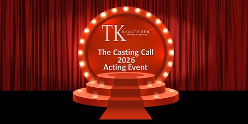 TK MANAGEMENT - THE CASTING CALL 2026 ACTING EVENT